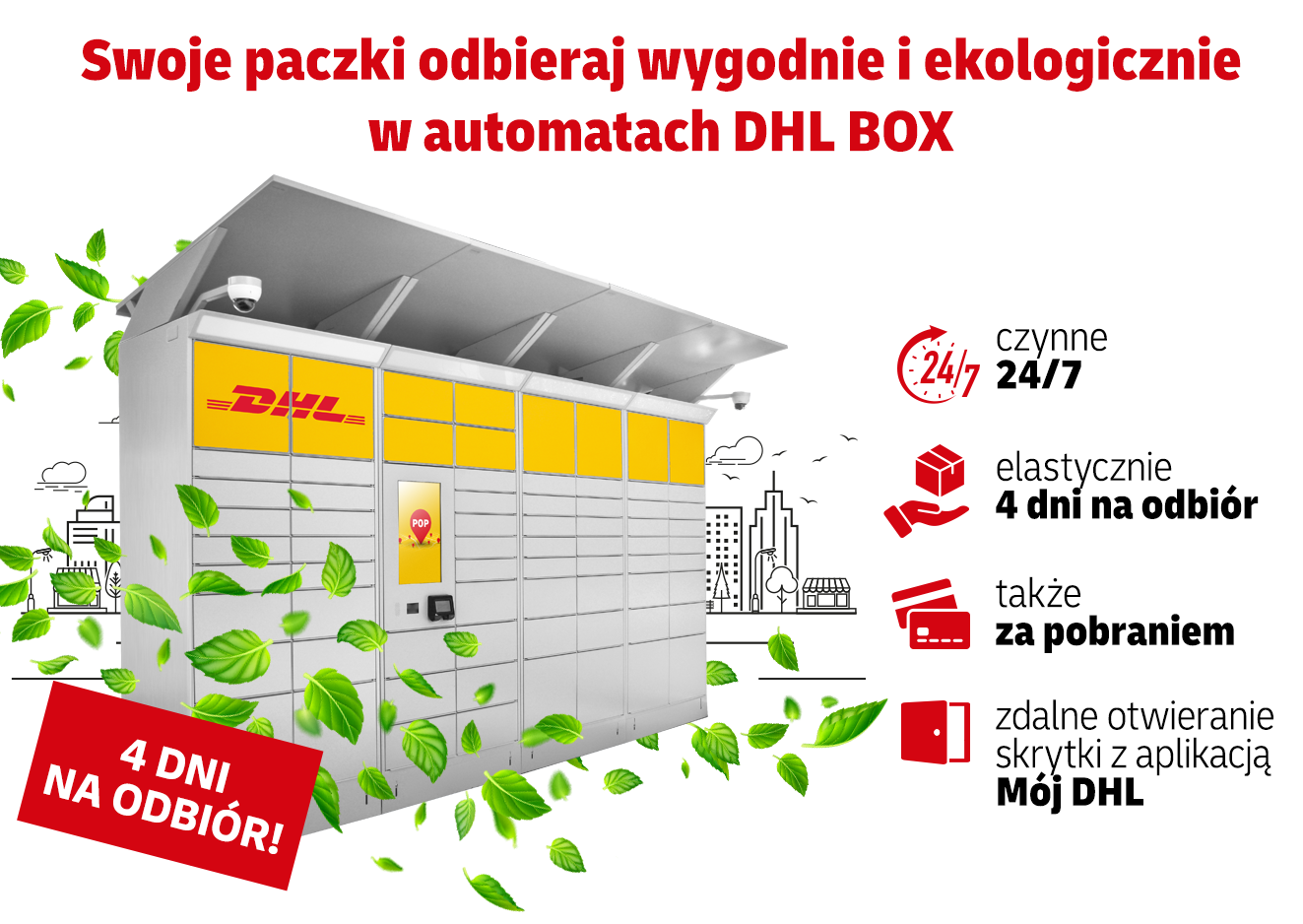 Swoje paczki odbieraj wygodnie i ekologicznie w automatach DHL BOX. Czynne 24/7. Elastycznie 4 dni na odbiór. Także za pobraniem. Zdalne otwieranie skrytki z aplikacją Mój DHL.